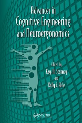 Advances in Cognitive Engineering and Neuroergonomics - Stanney, Kay M (Editor), and Hale, Kelly S (Editor)