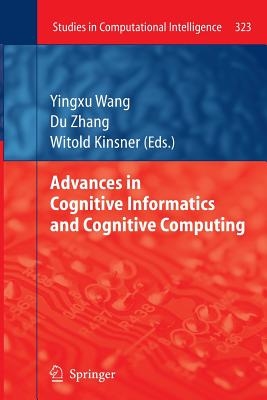 Advances in Cognitive Informatics and Cognitive Computing - Wang, Yingxu (Editor), and Zhang, Du (Editor), and Kinsner, Witold (Editor)