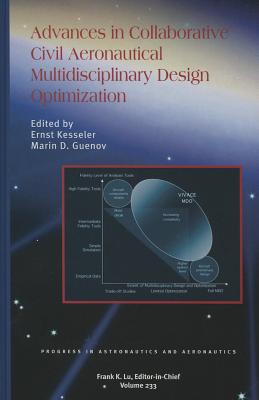 Advances in Collaborative Civil Aeronautical Multidisciplinary Design Optimization - Guenov, Marin D (Editor), and Kesseler, Ernst (Editor)
