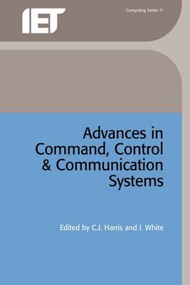 Advances in Command, Control and Communication Systems - Harris, C J (Editor), and White, I (Editor)