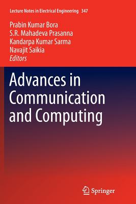 Advances in Communication and Computing - Bora, Prabin Kumar (Editor), and Prasanna, S R Mahadeva (Editor), and Sarma, Kandarpa Kumar (Editor)