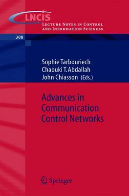 Advances in Communication Control Networks - Tarbouriech, Sophie (Editor), and Abdallah, Chaouki T (Editor), and Chiasson, John (Editor)
