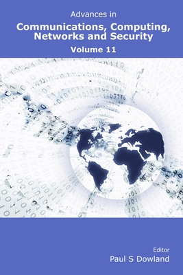 Advances in Communications, Computing, Networks and Security - Dowland, Paul S. (Editor)