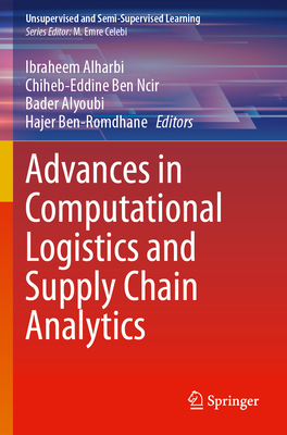 Advances in Computational Logistics and Supply Chain Analytics - Alharbi, Ibraheem (Editor), and Ben Ncir, Chiheb-Eddine (Editor), and Alyoubi, Bader (Editor)