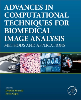 Advances in Computational Techniques for Biomedical Image Analysis: Methods and Applications - Koundal, Deepika, PhD (Editor), and Gupta, Savita (Editor)