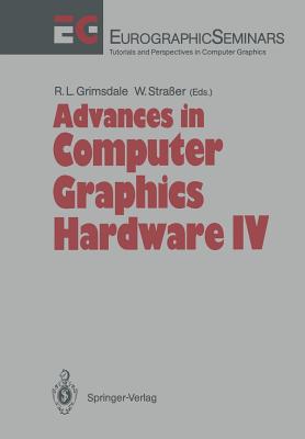 Advances in Computer Graphics Hardware IV - Grimsdale, Richard L (Editor), and Stra�er, Wolfgang (Editor)
