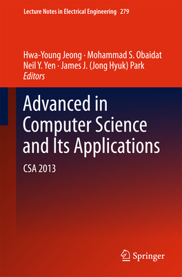 Advances in Computer Science and its Applications: CSA 2013 - Jeong, Hwa Young (Editor), and S. Obaidat, Mohammad (Editor), and Yen, Neil Y. (Editor)