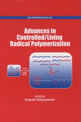 Advances in Controlled/Living Radical Polymerization - Matyjaszewski, Krzysztof (Editor)