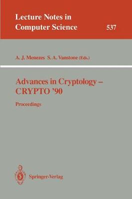 Advances in Cryptology - Crypto '90: Proceedings - Menezes, Alfred J (Editor), and Vanstone, Scott A (Editor)