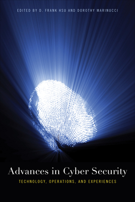 Advances in Cyber Security: Technology, Operations, and Experiences - Hsu, D Frank, and Marinucci, Dorothy