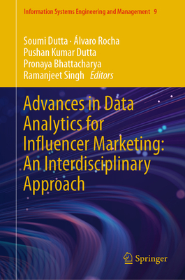 Advances in Data Analytics for Influencer Marketing: An Interdisciplinary Approach - Dutta, Soumi (Editor), and Rocha, �lvaro (Editor), and Dutta, Pushan Kumar (Editor)