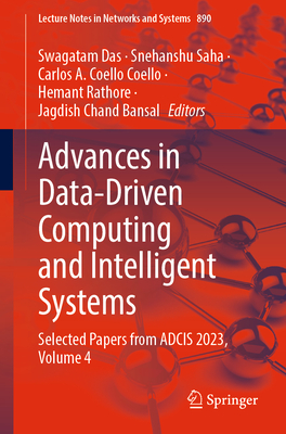 Advances in Data-Driven Computing and Intelligent Systems: Selected Papers from Adcis 2023, Volume 4 - Das, Swagatam (Editor), and Saha, Snehanshu (Editor), and Coello, Carlos A Coello (Editor)