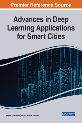 Advances in Deep Learning Applications for Smart Cities - Kumar, Rajeev (Editor), and Dwivedi, Rakesh kumar (Editor)