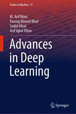 Advances in Deep Learning - Wani, M. Arif, and Bhat, Farooq Ahmad, and Afzal, Saduf