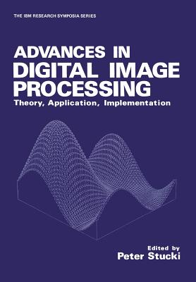 Advances in Digital Image Processing: Theory, Application, Implementation - Stucki, P. (Editor)
