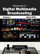 Advances in Digital Multimedia Broadcasting: Volume I