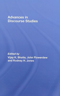 Advances in Discourse Studies - Bhatia, Vijay (Editor), and Flowerdew, John, Professor (Editor), and Jones, Rodney H, Dr. (Editor)