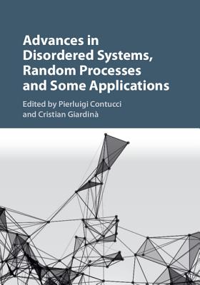 Advances in Disordered Systems, Random Processes and Some Applications - Contucci, Pierluigi (Editor), and Giardin�, Cristian (Editor)