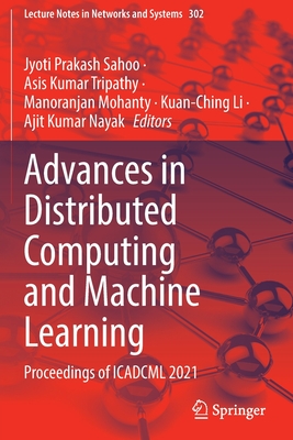 Advances in Distributed Computing and Machine Learning: Proceedings of ICADCML 2021 - Sahoo, Jyoti Prakash (Editor), and Tripathy, Asis Kumar (Editor), and Mohanty, Manoranjan (Editor)