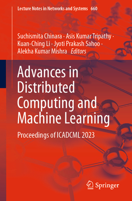 Advances in Distributed Computing and Machine Learning: Proceedings of ICADCML 2023 - Chinara, Suchismita (Editor), and Tripathy, Asis Kumar (Editor), and Li, Kuan-Ching (Editor)