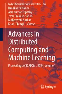 Advances in Distributed Computing and Machine Learning: Proceedings of ICADCML 2024, Volume 1 - Nanda, Umakanta (Editor), and Tripathy, Asis Kumar (Editor), and Sahoo, Jyoti Prakash (Editor)