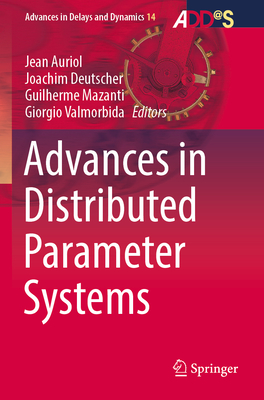 Advances in Distributed Parameter Systems - Auriol, Jean (Editor), and Deutscher, Joachim (Editor), and Mazanti, Guilherme (Editor)