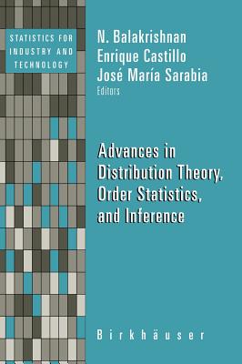 Advances in Distribution Theory, Order Statistics, and Inference - Balakrishnan, N (Editor), and Castillo, Enrique (Editor), and Sarabia Alegria, Jose-Maria (Editor)