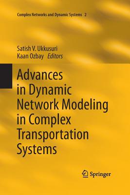 Advances in Dynamic Network Modeling in Complex Transportation Systems - Ukkusuri, Satish V (Editor), and Ozbay, Kaan (Editor)