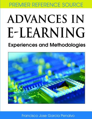 Advances in E-Learning: Experiences and Methodologies - Garc�a-Pe�alvo, Francisco Jos� (Editor)