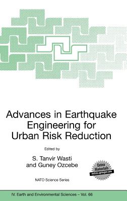 Advances in Earthquake Engineering for Urban Risk Reduction - Wasti, S Tanvir (Editor), and Ozcebe, Guney (Editor)