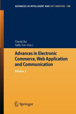 Advances in Electronic Commerce, Web Application and Communication: Volume 2 - Jin, David (Editor), and Lin, Sally (Editor)