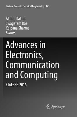 Advances in Electronics, Communication and Computing: Etaeere-2016 - Kalam, Akhtar (Editor), and Das, Swagatam (Editor), and Sharma, Kalpana (Editor)