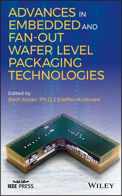 Advances in Embedded and Fan-Out Wafer Level Packaging Technologies - Keser, Beth (Editor), and Kr�hnert, Steffen (Editor)