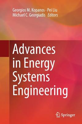 Advances in Energy Systems Engineering - Kopanos, Georgios M (Editor), and Liu, Pei (Editor), and Georgiadis, Michael C (Editor)
