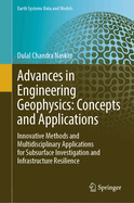 Advances in Engineering Geophysics: Concepts and Applications: Innovative Methods and Multidisciplinary Applications for Subsurface Investigation and Infrastructure Resilience