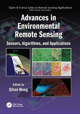 Advances in Environmental Remote Sensing: Sensors, Algorithms, and Applications - Weng, Qihao (Editor)