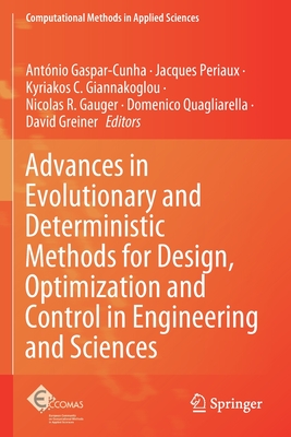 Advances in Evolutionary and Deterministic Methods for Design, Optimization and Control in Engineering and Sciences - Gaspar-Cunha, Ant�nio (Editor), and Periaux, Jacques (Editor), and Giannakoglou, Kyriakos C. (Editor)