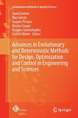 Advances in Evolutionary and Deterministic Methods for Design, Optimization and Control in Engineering and Sciences - Greiner, David (Editor), and Galv�n, Blas (Editor), and P�riaux, Jacques (Editor)