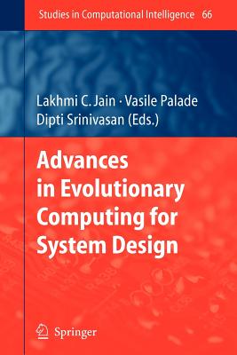 Advances in Evolutionary Computing for System Design - Palade, Vasile (Editor), and Srinivasan, Dipti (Editor)