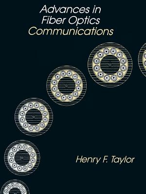 Advances in Fiber Optics Communications - Taylor, Henry F (Editor)
