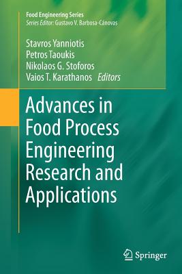 Advances in Food Process Engineering Research and Applications - Yanniotis, Stavros (Editor), and Taoukis, Petros (Editor), and Stoforos, Nikolaos G (Editor)