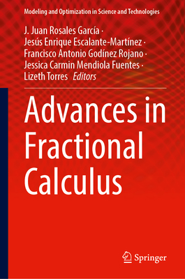 Advances in Fractional Calculus - Rosales Garc�a, J. Juan (Editor), and Escalante-Mart�nez, Jes�s Enrique (Editor), and God�nez Rojano, Francisco Antonio (Editor)