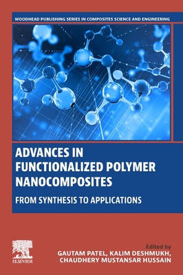 Advances in Functionalized Polymer Nanocomposites: From Synthesis to Applications - Patel, Gautam (Editor), and Deshmukh, Kalim (Editor), and Mustansar Hussain, Chaudhery, PhD (Editor)