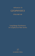 Advances in Geophysics: Long-Range Persistence in Geophysical Time Series Volume 40