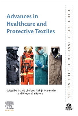 Advances in Healthcare and Protective Textiles - Ul Islam, Shahid (Editor), and Majumdar, Abhijit (Editor), and Butola, Bhupendra Singh (Editor)