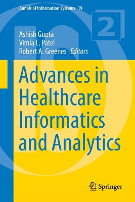 Advances in Healthcare Informatics and Analytics - Gupta, Ashish (Editor), and Patel, Vimla L (Editor), and Greenes, Robert a (Editor)