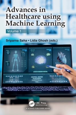 Advances in Healthcare using Machine Learning: Volume 1 - Saha, Sriparna (Editor), and Ghosh, Lidia (Editor)