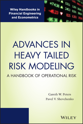 Advances in Heavy Tailed Risk Modeling: A Handbook of Operational Risk - Peters, Gareth W, and Shevchenko, Pavel V