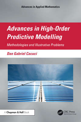 Advances in High-Order Predictive Modeling: Methodologies and Illustrative Problems - Cacuci, Dan Gabriel