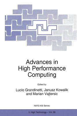 Advances in High Performance Computing - Grandinetti, Lucio (Editor), and Kowalik, J.S. (Editor), and Vajtersic, Mari�n (Editor)